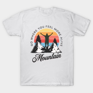 Go where you feel more alive T-Shirt